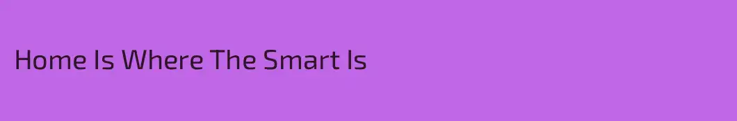 Home Is Where The Smart Is